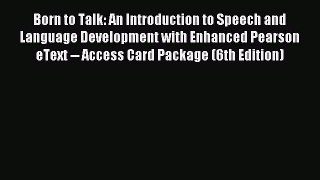 Read Born to Talk: An Introduction to Speech and Language Development with Enhanced Pearson