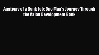 [PDF] Anatomy of a Bank Job: One Man's Journey Through the Asian Development Bank Read Full