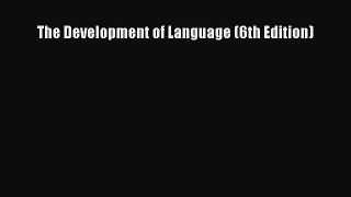 Read The Development of Language (6th Edition) Ebook Online