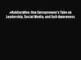 Read #AskGaryVee: One Entrepreneur's Take on Leadership Social Media and Self-Awareness Ebook