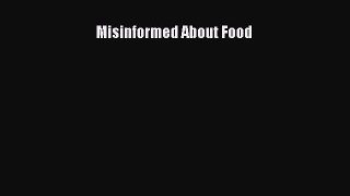 Read Misinformed About Food Ebook Free