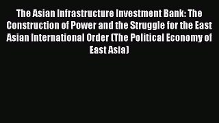 [PDF] The Asian Infrastructure Investment Bank: The Construction of Power and the Struggle