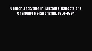 [PDF] Church and State in Tanzania: Aspects of a Changing Relationship 1961-1994 Read Full