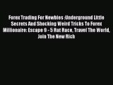 [PDF] Forex Trading For Newbies :Underground Little Secrets And Shocking Weird Tricks To Forex