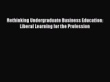 Read Rethinking Undergraduate Business Education: Liberal Learning for the Profession Ebook