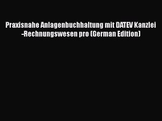 [PDF] Praxisnahe Anlagenbuchhaltung mit DATEV Kanzlei-Rechnungswesen pro (German Edition) [Download]
