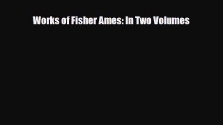 Read Books Works of Fisher Ames: In Two Volumes E-Book Download