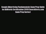 Read Google Advertising Fundamentals Exam Prep Guide for AdWords Certification (2016 SearchCerts.com
