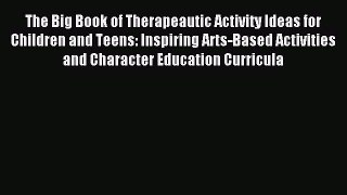 Read The Big Book of Therapeautic Activity Ideas for Children and Teens: Inspiring Arts-Based