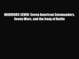 Read Books WARRIORS SEVEN: Seven American Commanders Seven Wars and the Irony of Battle E-Book