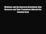 Read Books Medicine and the American Revolution: How Diseases and Their Treatments Affected