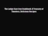 [PDF] The Lodge Cast Iron Cookbook: A Treasury of Timeless Delicious Recipes [Download] Full