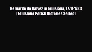 Read Books Bernardo de Galvez in Louisiana 1776-1783 (Louisiana Parish Histories Series) E-Book
