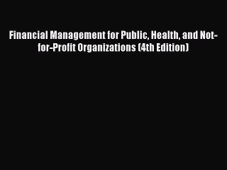 [PDF] Financial Management for Public Health and Not-for-Profit Organizations (4th Edition)