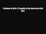 Read Books Pathway to Hell: A Tragedy of the American Civil War E-Book Free