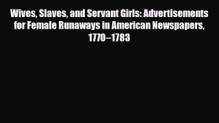 Download Books Wives Slaves and Servant Girls: Advertisements for Female Runaways in American