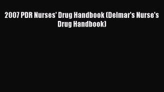 Read 2007 PDR Nurses' Drug Handbook (Delmar's Nurse's Drug Handbook) PDF Free