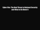 Download Cyber War: The Next Threat to National Security and What to Do About It PDF Online