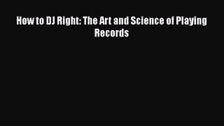 Download How to DJ Right: The Art and Science of Playing Records PDF Free