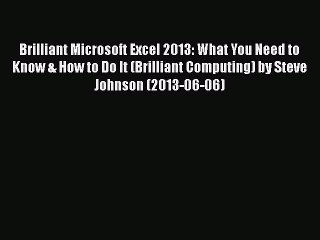 [PDF] Brilliant Microsoft Excel 2013: What You Need to Know & How to Do It (Brilliant Computing)