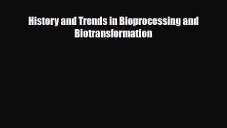 Read History and Trends in Bioprocessing and Biotransformation PDF Online