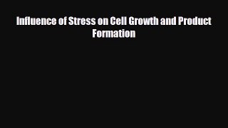 Download Influence of Stress on Cell Growth and Product Formation PDF Full Ebook