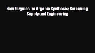 Read New Enzymes for Organic Synthesis: Screening Supply and Engineering PDF Online
