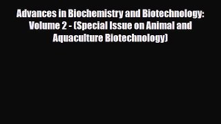 Read Advances in Biochemistry and Biotechnology: Volume 2 - (Special Issue on Animal and Aquaculture