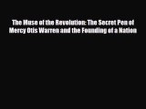 Download Books The Muse of the Revolution: The Secret Pen of Mercy Otis Warren and the Founding
