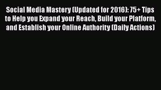 Read Social Media Mastery (Updated for 2016): 75+ Tips to Help you Expand your Reach Build