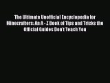 Read The Ultimate Unofficial Encyclopedia for Minecrafters: An A - Z Book of Tips and Tricks