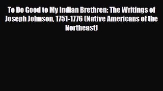 Read Books To Do Good to My Indian Brethren: The Writings of Joseph Johnson 1751-1776 (Native