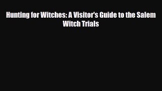 Read Books Hunting for Witches: A Visitor's Guide to the Salem Witch Trials ebook textbooks