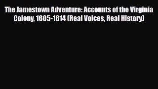 Read Books The Jamestown Adventure: Accounts of the Virginia Colony 1605-1614 (Real Voices