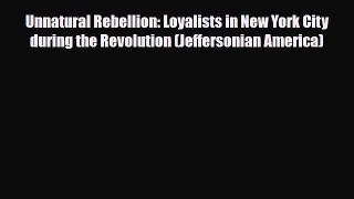 Read Books Unnatural Rebellion: Loyalists in New York City during the Revolution (Jeffersonian