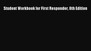 Read Student Workbook for First Responder 8th Edition Ebook Free