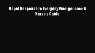 Download Rapid Response to Everyday Emergencies: A Nurse's Guide PDF Free