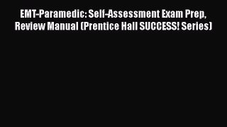 Read EMT-Paramedic: Self-Assessment Exam Prep  Review Manual (Prentice Hall SUCCESS! Series)