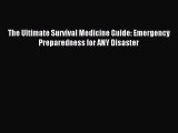 Read The Ultimate Survival Medicine Guide: Emergency Preparedness for ANY Disaster PDF Free