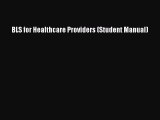 Read BLS for Healthcare Providers (Student Manual) Ebook Free