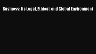 Read Business: Its Legal Ethical and Global Environment Ebook Free