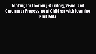 Download Looking for Learning: Auditory Visual and Optomotor Processing of Children with Learning