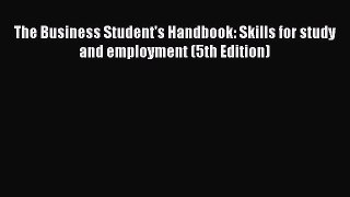 Read The Business Student's Handbook: Skills for study and employment (5th Edition) Ebook Free
