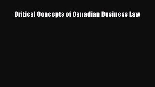 Read Critical Concepts of Canadian Business Law Ebook Free