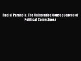 Download Books Racial Paranoia: The Unintended Consequences of Political Correctness E-Book