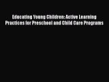 Read Educating Young Children: Active Learning Practices for Preschool and Child Care Programs