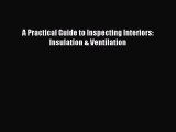 Download A Practical Guide to Inspecting Interiors: Insulation & Ventilation Ebook Free