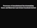 Read Book Processes of Constitutional Decisionmaking: Cases and Materials (Law School Casebook