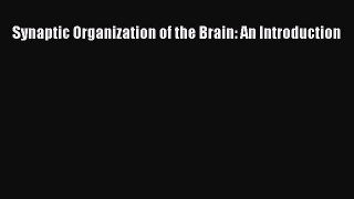Read Book Synaptic Organization of the Brain: An Introduction E-Book Free