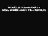 Download Books Racing Research Researching Race: Methodological Dilemmas in Critical Race Studies